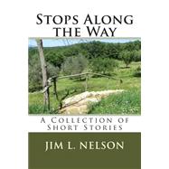 Stops Along the Way by Nelson, Jim L., 9781496114853