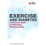 Exercise and Diabetes A Clinician's Guide to Prescribing Physical Activity by Colberg, Sheri R., 9781580404853