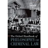 The Oxford Handbook of Philosophy of Criminal Law by Deigh, John; Dolinko, David, 9780195314854