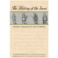 The History of the Incas by Sarmiento De Gamboa, Pedro; Bauer, Brian S.; Smith, Vania; Decoster, Jean-Jacques, 9780292714854