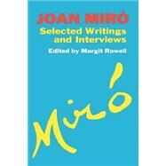 Joan Miro Selected Writings and Interviews by Rowell, Margit, 9780306804854