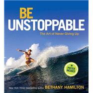 Be Unstoppable by Hamilton, Bethany; Lieber, Aaron, 9780310764854