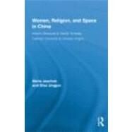 Women, Religion, and Space in China: Islamic Mosques & Daoist Temples, Catholic Convents & Chinese Virgins by Jaschok; Maria, 9780415874854