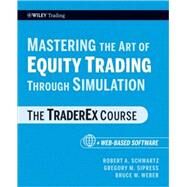 Mastering the Art of Equity Trading Through Simulation, + Web-Based Software The TraderEx Course by Schwartz, Robert A.; Sipress, Gregory M.; Weber, Bruce W., 9780470464854
