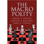 The Macro Polity by Robert S. Erikson , Michael B. Mackuen , James A. Stimson, 9780521564854