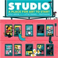 Studio: A Place for Art to Start by Arrow, Emily; Buchanan, James; Buchanan, Melissa, 9780735264854