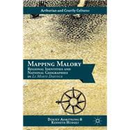 Mapping Malory Regional Identities and National Geographies in Le Morte Darthur by Armstrong, Dorsey; Hodges, Kenneth, 9781137034854