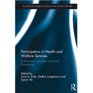 Participation in Health and Welfare Services: Professional Concepts and Lived Experience by Eide; Arne H., 9781138644854
