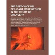 The Speech of Mr. Serjeant Merewether, in the Court of Chancery by Merewether, Henry Alworth, 9781154484854