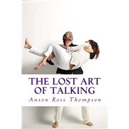 The Lost Art of Talking by Thompson, Anson Ross, 9781522834854