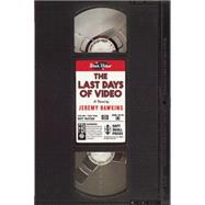 The Last Days of Video A Novel by Hawkins, Jeremy, 9781619024854