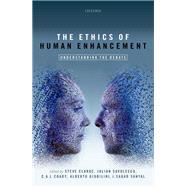 The Ethics of Human Enhancement Understanding the Debate by Clarke, Steve; Savulescu, Julian; Coady, Tony; Giubilini, Alberto; Sanyal, Sagar, 9780198754855