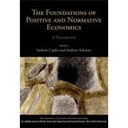 The Foundations of Positive and Normative Economics A Handbook by Caplin, Andrew; Schotter, Andrew, 9780199744855