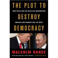 The Plot to Destroy Democracy by Malcolm Nance, 9780316484855