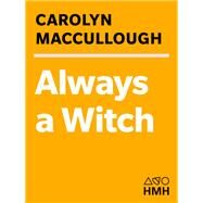 Always a Witch by MacCullough, Carolyn, 9780547224855