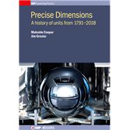 Precise Dimensions: A History Of
 Units from 1791-2018 by Cooper, Malcolm; Grozier, Jim, 9780750314855