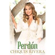 Perdn (Forgiveness Spanish edition) by Rivera, Chiquis, 9781501104855
