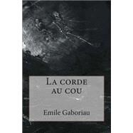 La Corde Au Cou by Gaboriau, M. Emile; Ballin, M. G - Ph., 9781508444855