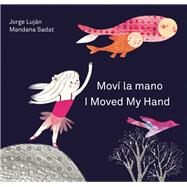 Mov la mano / I Moved My Hand by Lujn, Jorge; Sadat, Mandana; Amado, Elisa, 9781554984855