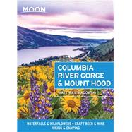 Moon Columbia River Gorge & Mount Hood Waterfalls & Wildflowers, Craft Beer & Wine, Hiking & Camping by Wastradowski, Matt, 9781640494855
