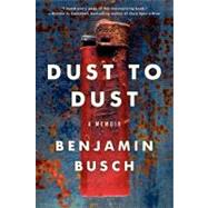 Dust to Dust by Busch, Benjamin, 9780062014856