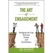 The Art of Engagement: Bridging the Gap Between People and Possibilities by Haudan, Jim, 9780071544856