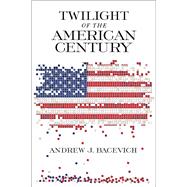 Twilight of the American Century by Bacevich, Andrew J., 9780268104856