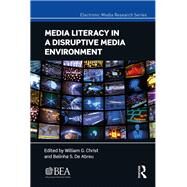 Media Literacy in a Disruptive Media Environment by Christ, William G.; De Abreu, Belinha S., 9780367414856