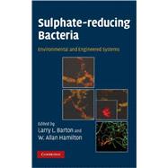 Sulphate-Reducing Bacteria: Environmental and Engineered Systems by Edited by Larry L. Barton , W. Allan Hamilton, 9780521854856