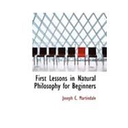 First Lessons in Natural Philosophy for Beginners by Martindale, Joseph C., 9780554834856