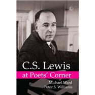 C.s. Lewis at Poets' Corner by Ward, Michael; Williams, Peter S., 9780718894856