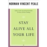 Stay Alive All Your Life by Peale, Dr. Norman Vincent, 9780743234856