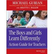 The Boys and Girls Learn Differently Action Guide for Teachers by Gurian, Michael; Ballew, Arlette C., 9780787964856