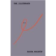The Illiterate by Kristf, gota; Bogin, Nina, 9780811234856
