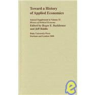 Toward a History of Applied Economics by Backhouse, Roger E.; Biddle, Jeff, 9780822364856