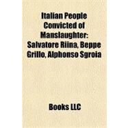 Italian People Convicted of Manslaughter : Salvatore Riina, Beppe Grillo, Alphonso Sgroia by , 9781157294856