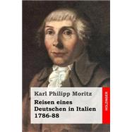 Reisen Eines Deutschen in Italien 1786-88 by Moritz, Karl Philipp, 9781508434856