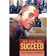 My Will to Succeed by Cintron, Luis Angel, 9781796084856