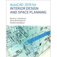AutoCAD 2015 for Interior Design and Space Planning by Kirkpatrick, Beverly L., BFA, NCIDQ, Adjunct Faculty; Kirkpatrick, James M.; Assadipour, Hossein, 9780133144857