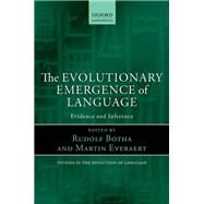 The Evolutionary Emergence of Language Evidence and Inference by Botha, Rudolf; Everaert, Martin, 9780199654857