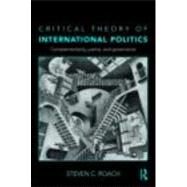 Critical Theory of International Politics: Complementarity, Justice, and Governance by Roach; Steven C., 9780415774857