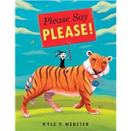 Please Say Please! by Webster, Kyle T., 9780545844857