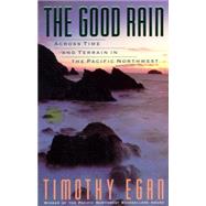 The Good Rain Across Time & Terrain in the Pacific Northwest by EGAN, TIMOTHY, 9780679734857