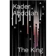 The King A Novel by Abdolah, Kader; Forest-Flier, Nancy, 9780811224857