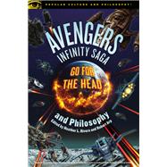 Avengers Infinity Saga and Philosophy by Arp, Robert; Rivera, Heather L., 9780812694857