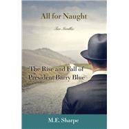 All for Naught: The Rise and Fall of President Barry Blue: Two Novellas by Sharpe,M. E., 9781138164857