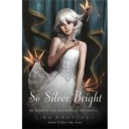 So Silver Bright by Mantchev, Lisa, 9781250004857