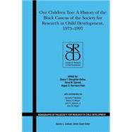 Our Children Too A History of the First 25 years of the Black Caucus of the Society for Research in Child Development, 1973-1997, Volume 71, Number 1 by Slaughter-Defoe, Diana T.; Garrett, Aline M.; Harrison-Hale, Algea O.; Graham, Sandra L., 9781405154857