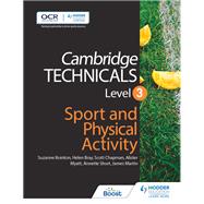 Cambridge Technicals Level 3 Sport and Physical Activity by Helen Bray; Scott Chapman; Alister Myatt; Annette Short; Suzanne Bointon; James Martin, 9781471874857