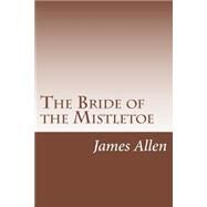 The Bride of the Mistletoe by Allen, James Lane, 9781502314857